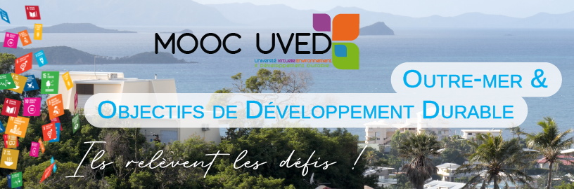 Mooc de l'UVED "Outre-mer et Objectifs de Développement Durable : ils relèvent les défis