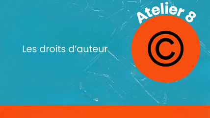 Atelier 8 : Les droits d'auteur