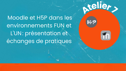 Moodle et H5P dans les environnements FUN et L'UN : présentation et échanges de pratiques